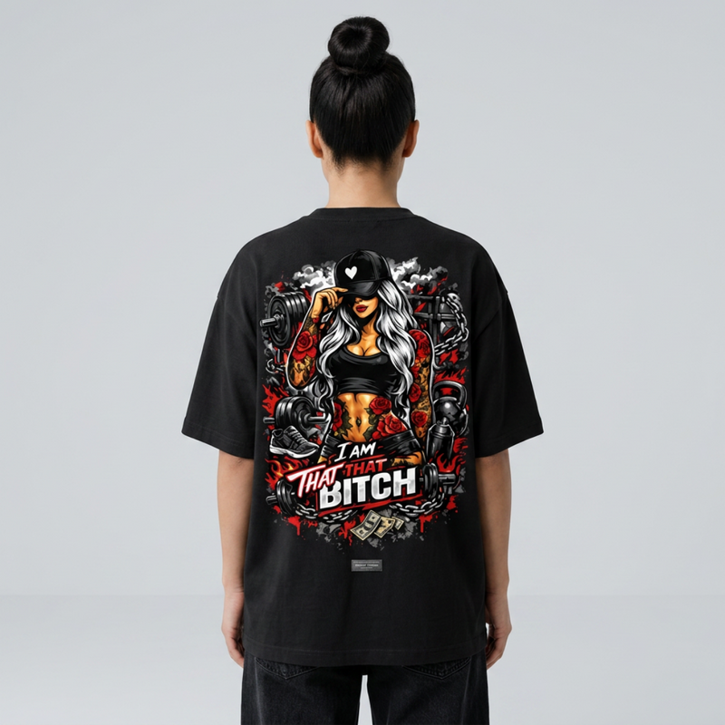 I Am That Bitch Oversized Gym Girl Streetwear Shirt